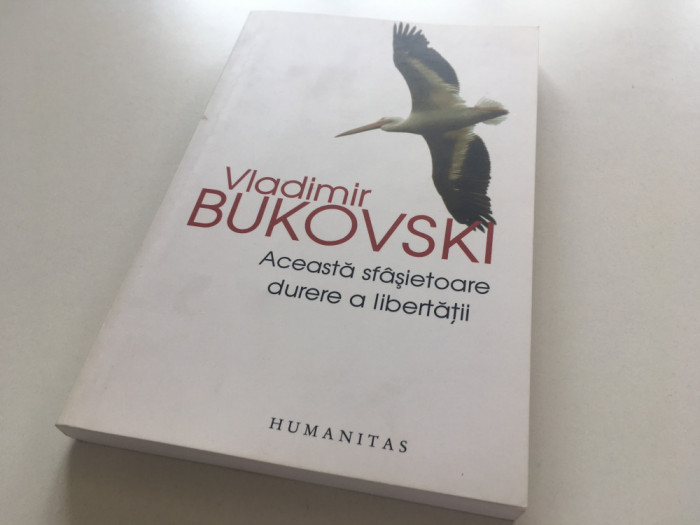 V. BUKOVSKI,ACEASTA SFASIETOARE DURERE A LIBERTATII.SCRISORILE UNUI DISIDENT RUS