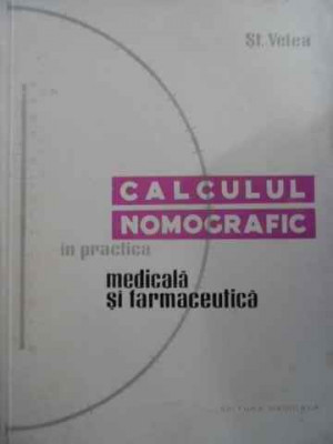 Calculul Nomografic In Practica Medicala Si Farmaceutica - St. Velea ,523746 foto