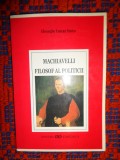 Machiavelli - filosof al politicii - Gheorghe Lencan Stoica an 2000,207 pagini