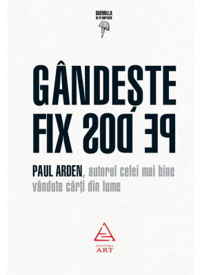 Gandeste Fix Pe Dos, Paul Arden - Editura Art foto