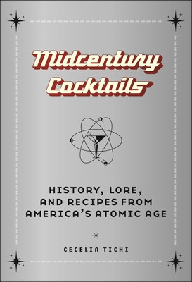 Midcentury Cocktails: History, Lore, and Recipes from America&amp;#039;s Atomic Age foto