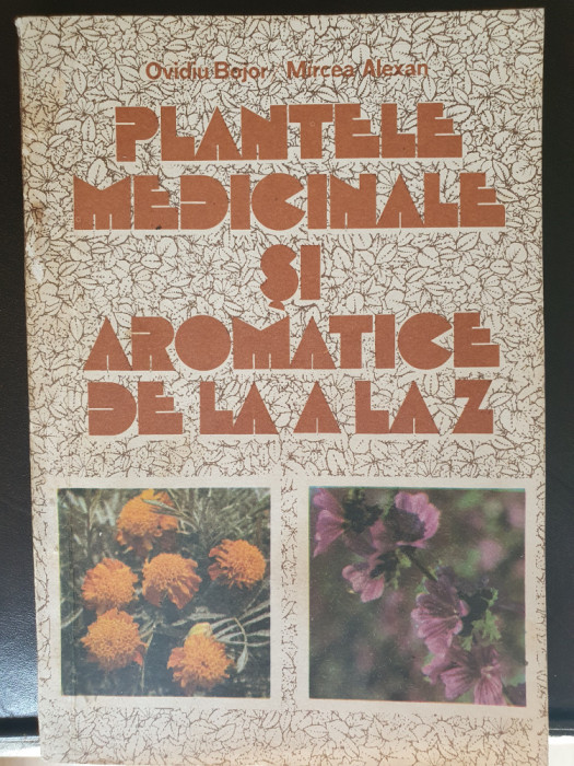 Plantele medicinale si aromatice de la A la Z - O. Bojor, M. Alexan, 1984, 190pg