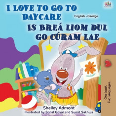 I Love to Go to Daycare (English Irish Bilingual Book for Kids)