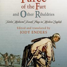 ""The Farce of the Fart"" and Other Ribaldries: Twelve Medieval French Plays in Modern English