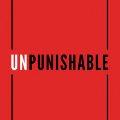 Unpunishable: Ending Our Love Affair with Punishment and Building a Culture of Repentance, Restoration, and Reconciliation