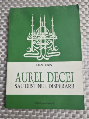 Aurel Decei sau destinul disperarii Ioan Opris foto