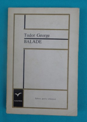 Tudor George &amp;ndash; Balade ( colectia Albatros ) foto