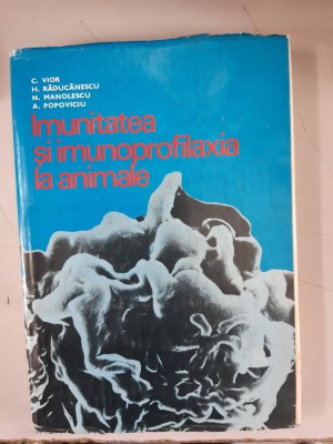 Imunitatea si imunoprofilaxia la animale- C. Vior, H. Raducanescu foto