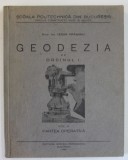 GEODEZIA DE ORDINUL I , VOLUMUL II : PARTEA OPERATIVA de CESAR ORASANU , CURS UNIVERSITAR , 1939