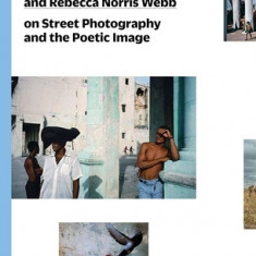 Alex Webb and Rebecca Norris Webb on Street Photography and the Poetic Image: The Photography Workshop Series