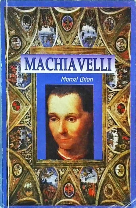 Marcel Brion - Machiavelli