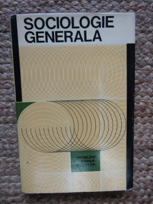 SOCIOLOGIE GENERALA. PROBLEME, RAMURI, ORIENTARI-MIRON CONSTANTINESCU foto