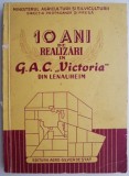 10 Ani de Realizari G.A.C. Victoria Lenauheim - Carte Agronomie