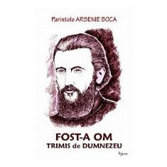 Parintele Arsenie Boca. Fost-a om trimis de Dumnezeu