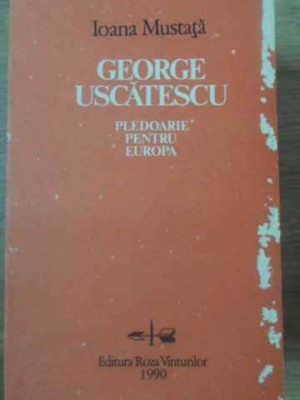 GEORGE USCATESCU PLEDOARIE PENTRU EUROPA-IOANA MUSTATA-105615 foto