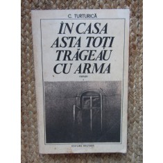In casa asta toti trageau cu arma de C.Turturica