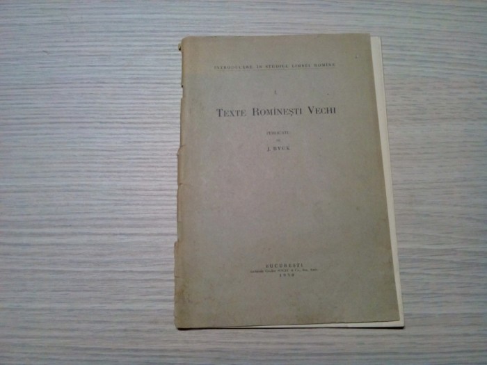 TEXTE ROMANESTI VECHI - J. Byck - Editura Atelierele Grafice SOCEC, 1930, 32 p.