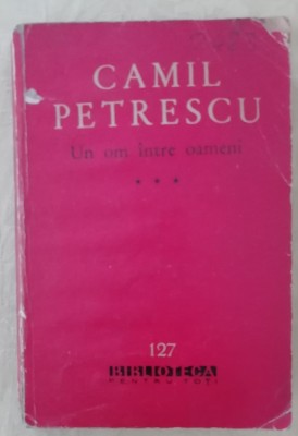 myh 44f - BPT - Camil Petrescu - Un om intre oameni - volumul 3 - ed 1962 foto