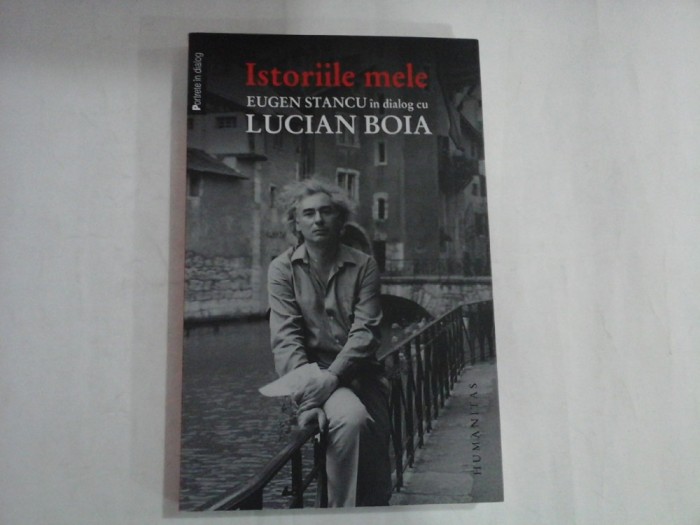 ISTORIILE MELE - EUGEN STANCU IN DIALOG CU LUCIAN BOIA