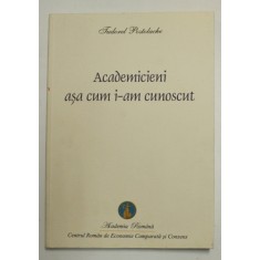 ACADEMICIENI ASA CUM I - AM CUNOSCUT de TUDOREL POSTOLACHE , 2009