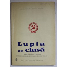 LUPTA DE CLASA , ORGAN TEORETIC SI POLITIC AL COMITETETULUI CENTRAL AL P.C.R. , NR. 4 , APRILIE , 1969