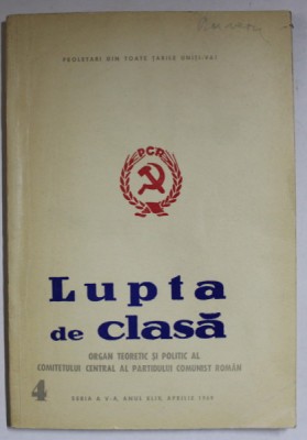 LUPTA DE CLASA , ORGAN TEORETIC SI POLITIC AL COMITETETULUI CENTRAL AL P.C.R. , NR. 4 , APRILIE , 1969 foto