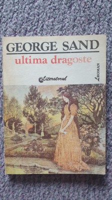 Ultima dragoste, George Sand, ed Luceafarul, 1992, 208 pag foto