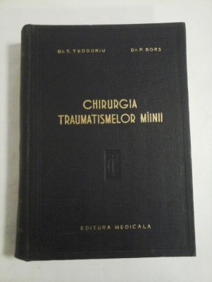 Chirurgia traumatismelor mainii, 1958 - Dr. T. Teodoru , D.r P. Bors foto