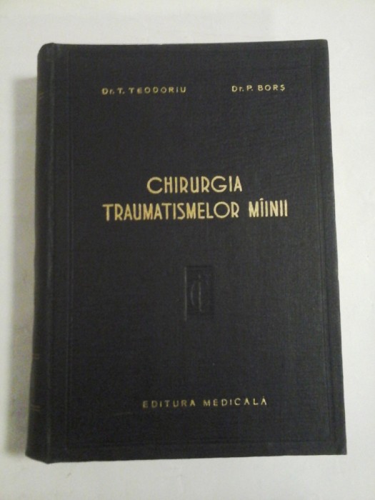 Chirurgia traumatismelor mainii, 1958 - Dr. T. Teodoru , D.r P. Bors