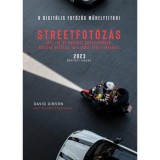 A Digit&aacute;lis fot&oacute;z&aacute;s műhelytitkai - Streetfot&oacute;z&aacute;s - 2023 - L&eacute;pj t&uacute;l az unalmas v&aacute;rosfot&oacute;kon, k&eacute;sz&iacute;ts szellemes streetfot&oacute;kat! - David Gibson