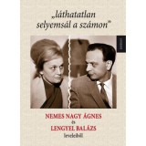 &quot;l&aacute;thatatlan selyems&aacute;l a sz&aacute;mon&quot; - Nemes Nagy &Aacute;gnes &eacute;s Lengyel Bal&aacute;zs leveleiből