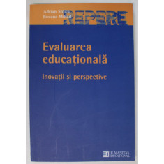 EVALUAREA EDUCATIONALA , INOVATII SI PERSPECTIVE de ADRIAN STOICA si ROXANA MIHAIL , 2006