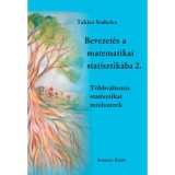 Bevezet&eacute;s a matematikai statisztik&aacute;ba 2. - T&ouml;bbv&aacute;ltoz&oacute;s statisztikai m&oacute;dszerek - Tak&aacute;cs Szabolcs
