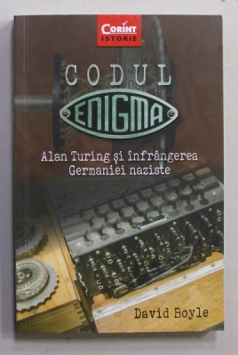 CODUL ENIGMA - ALAN TURING SI INFRANGEREA GERMANIEI NAZISTE de DAVID BOYLE , 2019 foto