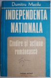 Independenta Nationala, Gandire si Actiune Romaneasca - Dumitru Mazilu - Carte Istorie