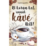 Ki kor&aacute;n kel, annak k&aacute;v&eacute; kell! - Inspir&aacute;ci&oacute;s jegyzetf&uuml;zet - B&oacute;ka Fruzsina Merc&eacute;desz