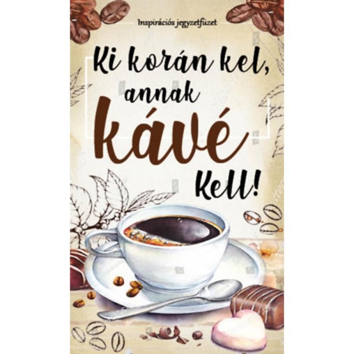 Ki kor&aacute;n kel, annak k&aacute;v&eacute; kell! - Inspir&aacute;ci&oacute;s jegyzetf&uuml;zet - B&oacute;ka Fruzsina Merc&eacute;desz