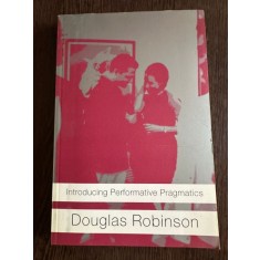 Introducing Performative Pragmatics - Douglas Robinson