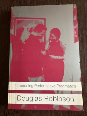 Introducing Performative Pragmatics - Douglas Robinson foto