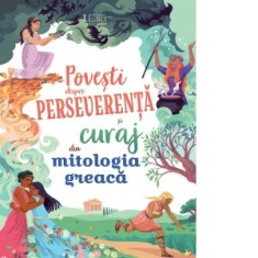 Povesti despre perseverenta si curaj din mitologia greaca - Usborne Books