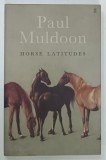 Carte Roman Horse Latitudes - Paul Muldoon (Faber and Faber, 2006, Cartonata, 112 pagini, Engleza)