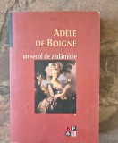 Adele de Boigne-Un secol de zadarnicie