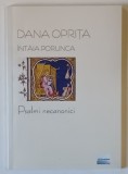 INTAIA PORUNCA , PSALMI NECANONICI , POEZII de DANA OPRITA , 2017 *DEDICATIE