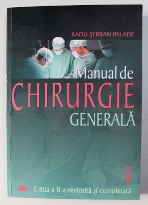 MANUAL DE CHIRURGIE GENERALA , VOLUMUL II de RADU SERBAN PALADE , 2008 foto