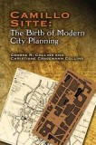 Camillo Sitte: The Birth of Modern City Planning: With a Translation of the 1889 Austrian Edition of His City Planning According to Artistic Principle