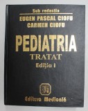 PEDIATRIA - TRATAT - SUB REDACTIA EUGEN PASCAL CIOFU si CARMEN CIOFU , 2001, EDITIA I