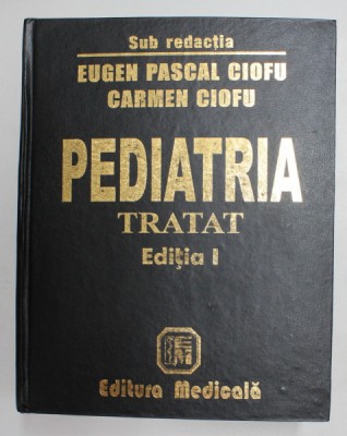 PEDIATRIA - TRATAT - SUB REDACTIA EUGEN PASCAL CIOFU si CARMEN CIOFU , 2001, EDITIA I foto