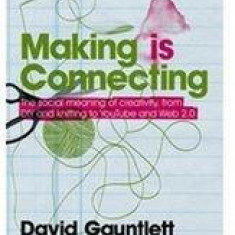 Making is Connecting: The Social Meaning of Creativity, from DIY and Knitting to YouTube and Web 2.0 | David Gauntlett