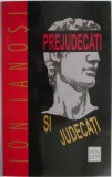 Cumpara ieftin Prejudecati si Judecati - Ion Ianosi - Filosofie