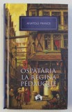 OSPATARIA LA REGINA PEDAUQUE de ANATOLE FRANCE , 2012